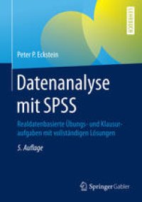 cover of the book Datenanalyse mit SPSS: Realdatenbasierte Übungs- und Klausuraufgaben mit vollständigen Lösungen