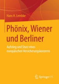 cover of the book Phönix, Wiener und Berliner: Aufstieg und Sturz eines europäischen Versicherungskonzerns