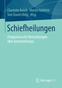 cover of the book Schiefheilungen: Zeitgenössische Betrachtungen über Antisemitismus