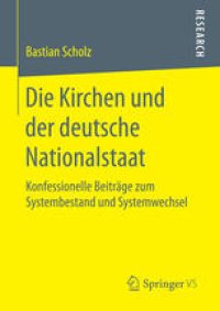 cover of the book Die Kirchen und der deutsche Nationalstaat: Konfessionelle Beiträge zum Systembestand und Systemwechsel