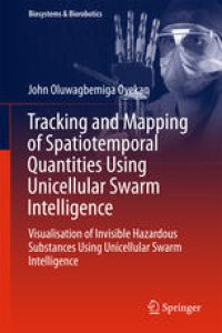 cover of the book Tracking and Mapping of Spatiotemporal Quantities Using Unicellular Swarm Intelligence: Visualisation of Invisible Hazardous Substances Using Unicellular Swarm Intelligence