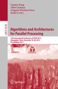 cover of the book Algorithms and Architectures for Parallel Processing: 15th International Conference, ICA3PP 2015, Zhangjiajie, China, November 18-20, 2015, Proceedings, Part I