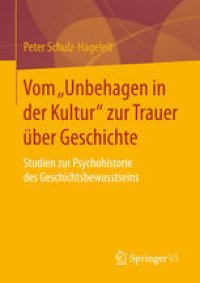 cover of the book Vom „Unbehagen in der Kultur“ zur Trauer über Geschichte: Studien zur Psychohistorie des Geschichtsbewusstseins