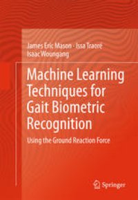 cover of the book Machine Learning Techniques for Gait Biometric Recognition: Using the Ground Reaction Force