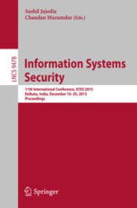 cover of the book Information Systems Security: 11th International Conference, ICISS 2015, Kolkata, India, December 16-20, 2015. Proceedings