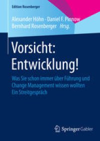 cover of the book Vorsicht: Entwicklung!: Was Sie schon immer über Führung und Change Management wissen wollten Ein Streitgespräch