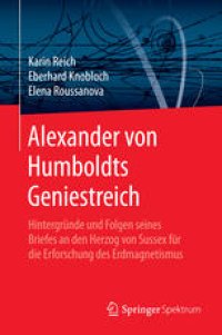 cover of the book Alexander von Humboldts Geniestreich: Hintergründe und Folgen seines Briefes an den Herzog von Sussex für die Erforschung des Erdmagnetismus