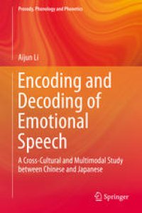 cover of the book Encoding and Decoding of Emotional Speech: A Cross-Cultural and Multimodal Study between Chinese and Japanese