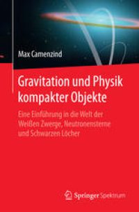 cover of the book Gravitation und Physik kompakter Objekte: Eine Einführung in die Welt der Weißen Zwerge, Neutronensterne und Schwarzen Löcher