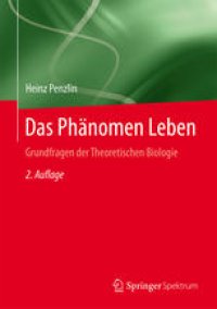 cover of the book Das Phänomen Leben: Grundfragen der Theoretischen Biologie