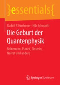 cover of the book Die Geburt der Quantenphysik: Boltzmann, Planck, Einstein, Nernst und andere