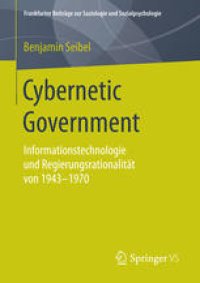 cover of the book Cybernetic Government : Informationstechnologie und Regierungsrationalität von 1943-1970