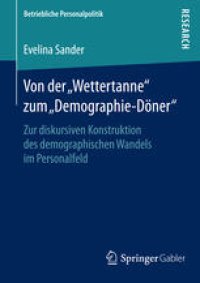 cover of the book Von der „Wettertanne“ zum „Demographie-Döner“: Zur diskursiven Konstruktion des demographischen Wandels im Personalfeld