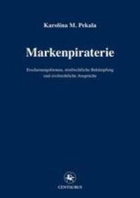 cover of the book Markenpiraterie: Erscheinungsformen, strafrechtliche Bekämpfung und zivilrechtliche Ansprüche