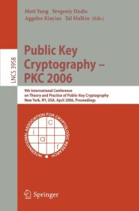 cover of the book Public Key Cryptography - PKC 2006: 9th International Conference on Theory and Practice in Public-Key Cryptography, New York, NY, USA, April 24-26, 2006. Proceedings