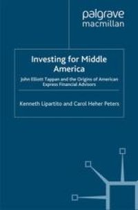 cover of the book Investing for Middle America: John Elliott Tappan and the Origins of American Express Financial Advisors