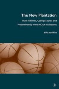 cover of the book The New Plantation: Black Athletes, College Sports, and Predominantly White NCAA Institutions