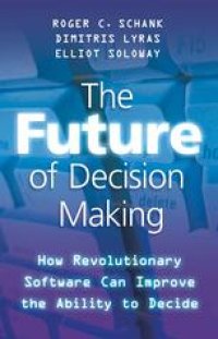 cover of the book The Future of Decision Making: How Revolutionary Software Can Improve the Ability to Decide