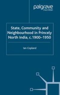 cover of the book State, Community and Neighbourhood in Princely North India, c. 1900–1950