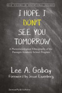 cover of the book I Hope I Don’t See You Tomorrow: A Phenomenological Ethnography of the Passages Academy School Program