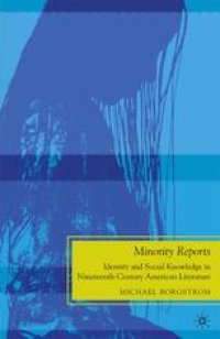 cover of the book Minority Reports: Identity and Social Knowledge in Nineteenth-Century American Literature