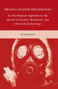 cover of the book Treating Weapons Proliferation: An Oncological Approach to the Spread of Nuclear, Biological, and Chemical Technology