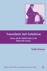 cover of the book Transatlantic Anti-Catholicism: France and the United States in the Nineteenth Century