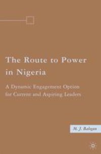 cover of the book The Route to Power in Nigeria: A Dynamic Engagement Option for Current and Aspiring Leaders