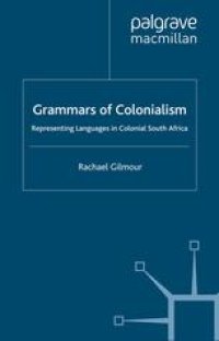 cover of the book Grammars of Colonialism: Representing Languages in Colonial South Africa