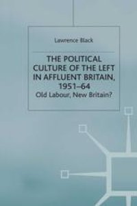 cover of the book The Political Culture of the Left in Affluent Britain, 1951–64: Old Labour, New Britain?