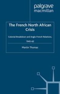 cover of the book The French North African Crisis: Colonial Breakdown and Anglo-French Relations, 1945–62