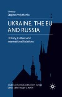 cover of the book Ukraine, the EU and Russia: History, Culture and International Relations