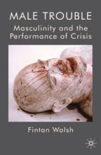 cover of the book Male Trouble: Masculinity and the Performance of Crisis