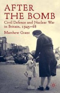 cover of the book After the Bomb: Civil Defence and Nuclear War in Britain, 1945–68