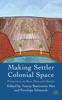 cover of the book Making Settler Colonial Space: Perspectives on Race, Place and Identity