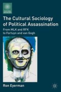 cover of the book The Cultural Sociology of Political Assassination: From MLK and RFK to Fortuyn and Van Gogh