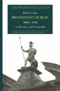 cover of the book Protestant Dublin, 1660–1760: Architecture and Iconography