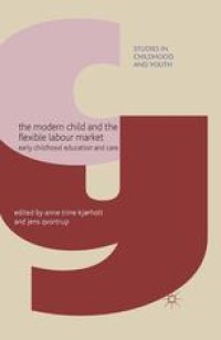 cover of the book The Modern Child and the Flexible Labour Market: Early Childhood Education and Care