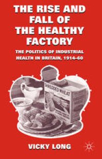 cover of the book The Rise and Fall of the Healthy Factory: The Politics of Industrial Health in Britain, 1914–60