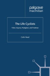 cover of the book The Life Cyclists: Fisher, Keynes, Modigliani and Friedman