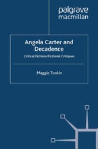 cover of the book Angela Carter and Decadence: Critical Fictions/Fictional Critiques