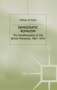 cover of the book Democratic Royalism: The Transformation of the British Monarchy, 1861–1914