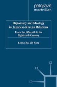 cover of the book Diplomacy and Ideology in Japanese-Korean Relations: From the Fifteenth to the Eighteenth Century