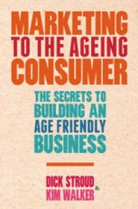 cover of the book Marketing to the Ageing Consumer: The Secrets to Building an Age-Friendly Business