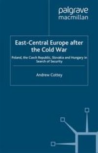 cover of the book East-Central Europe after the Cold War: Poland, the Czech Republic, Slovakia and Hungary in Search of Security