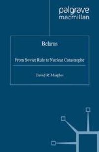 cover of the book Belarus: From Soviet Rule to Nuclear Catastrophe