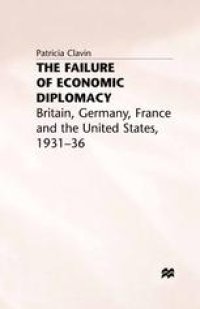 cover of the book The Failure of Economic Diplomacy: Britain, Germany, France and the United States, 1931–36