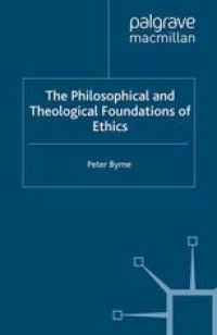 cover of the book The Philosophical and Theological Foundations of Ethics: An Introduction to Moral Theory and its Relation to Religious Belief