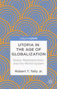 cover of the book Utopia in the Age of Globalization: Space, Representation, and the World System