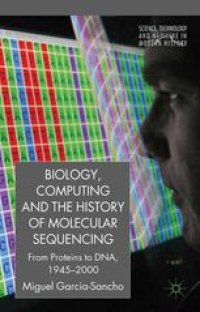 cover of the book Biology, Computing, and the History of Molecular Sequencing: From Proteins to DNA, 1945–2000